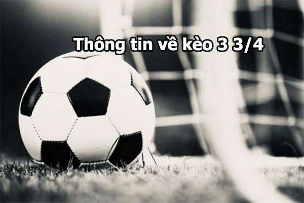 Thông tin cơ bản cần biết về kèo bóng 3 3/4 Thông tin cơ bản cần biết về kèo bóng 3 3/4