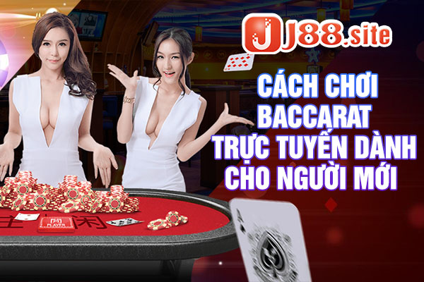 Cách chơi baccarat trực tuyến dành cho người mới